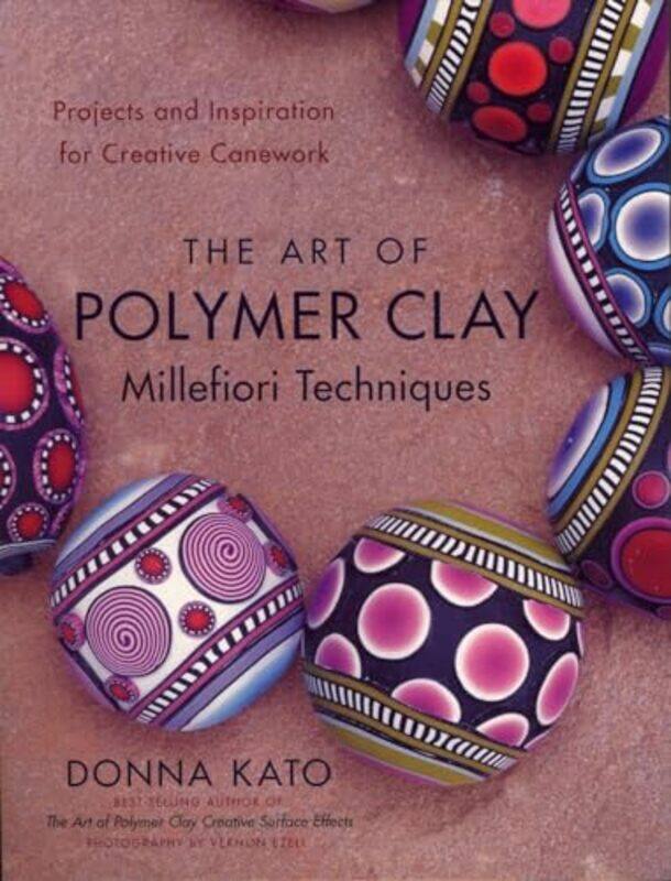 

Art of Polymer Clay Millefiori Techniques The by Sergio de los Santos PhD Instituto Tecnologico de Sonora- Sonora Mexico Villalobos-Paperback