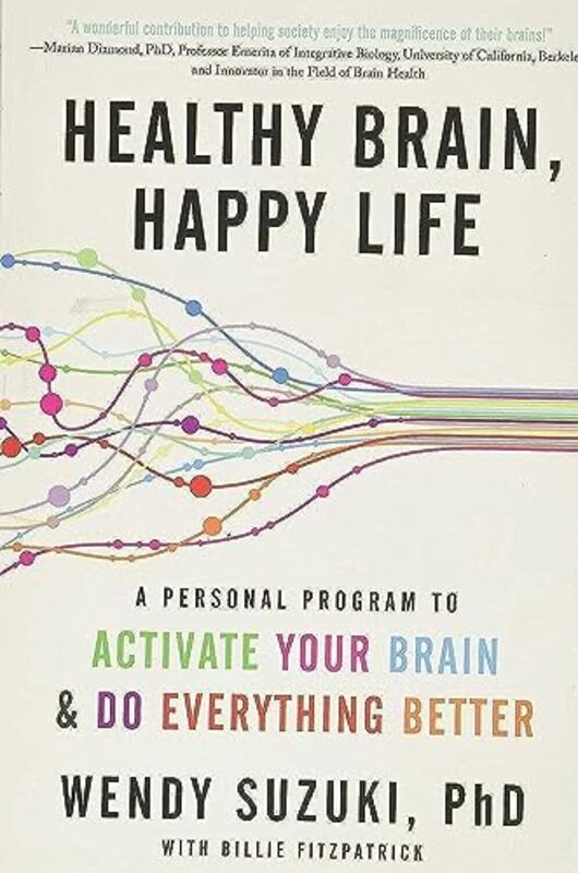 

Healthy Brain, Happy Life: A Personal Program to Activate Your Brain and Do Everything Better , Paperback by Suzuki, Wendy - Fitzpatrick, Billie