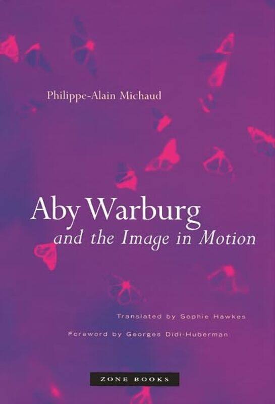 

Aby Warburg And The Image In Motion By Michaud Philippe-Alain - Paperback