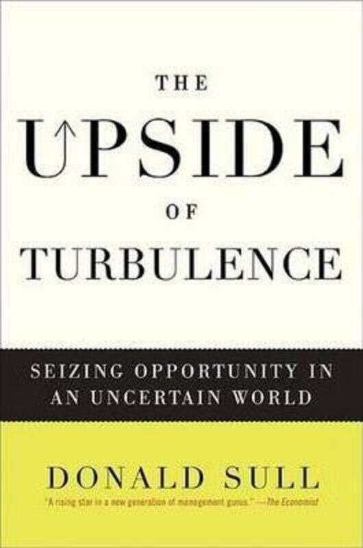 

The Upside of Turbulence: Seizing Opportunity in an Uncertain World.Hardcover,By :Donald Sull