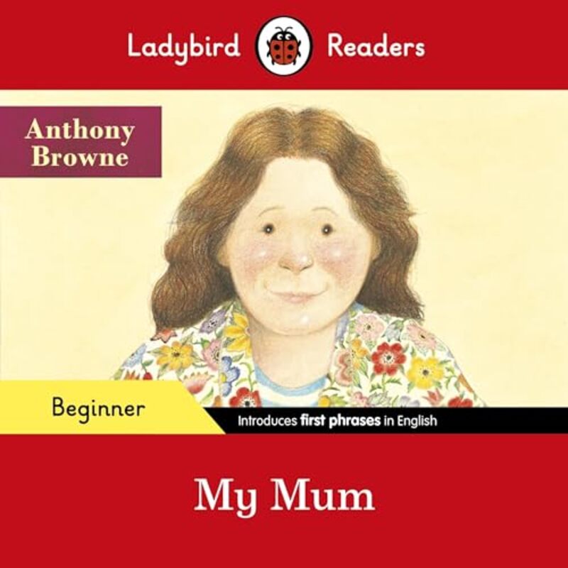 

Ladybird Readers Beginner Level Anthony Browne My Mum ELT Graded Reader by Anthony BrowneLadybird-Paperback