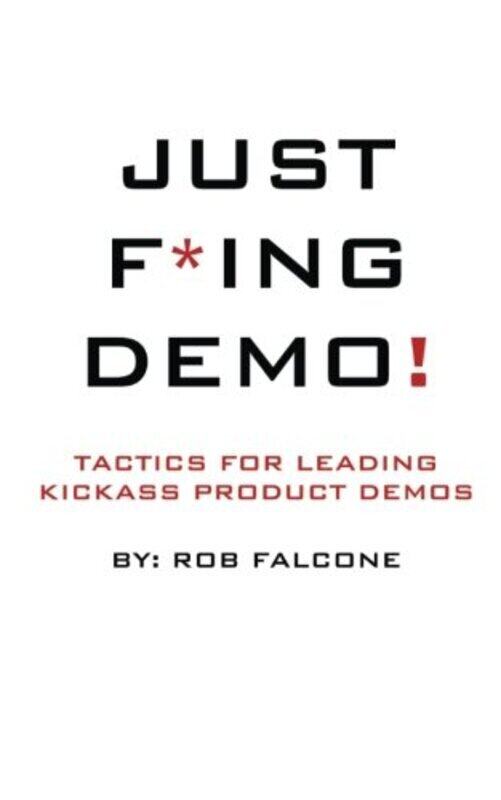 

Just F*ing Demo!: Tactics For Leading Kickass Product Demos,Paperback by Strupczewski, Leo - Falcone, Rob