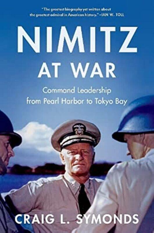 

Nimitz At War by Craig L (Class of '57 Chair in Naval History, Class of '57 Chair in Naval History, US Naval Academy) Symonds-Hardcover