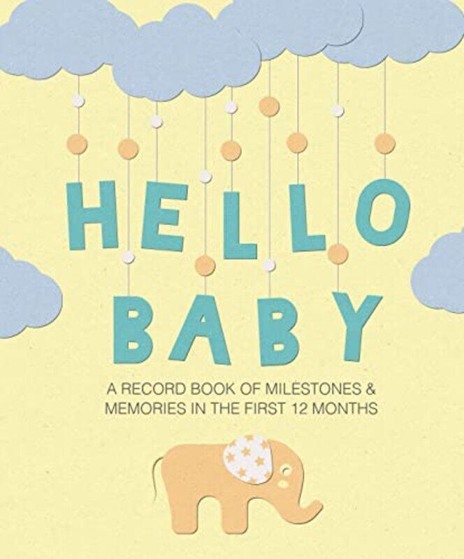 

Hello Baby: A Record Book of Milestones and Memories in the First 12 Months , Hardcover by CICO Books