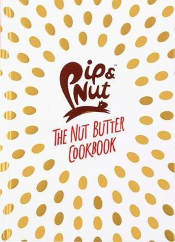 Pip and Nut: The Nut Butter Cookbook.Hardcover,By :Pippa Murray