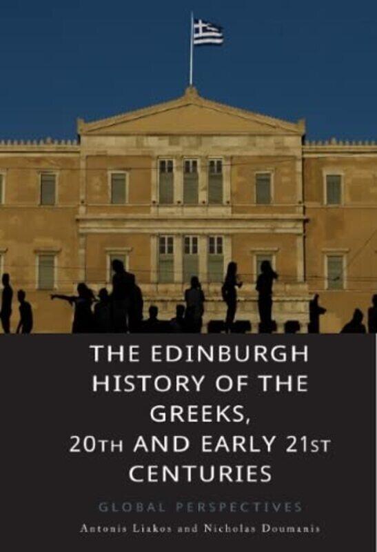 

The Edinburgh History of the Greeks, 20th and Early 21st Centuries: Global Perspectives , Paperback by Liakos, Antonis - Doumanis, Nicholas