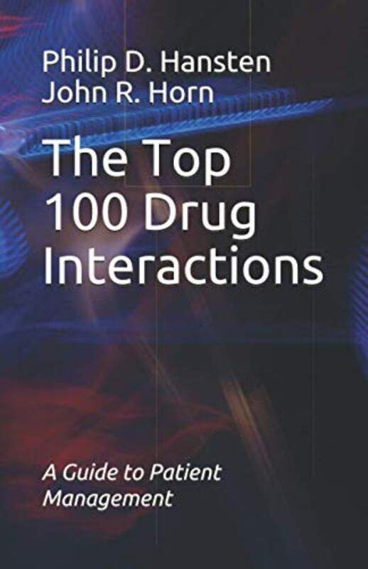 

The Top 100 Drug Interactions: A Guide to Patient Management,Paperback,by:John R Horn