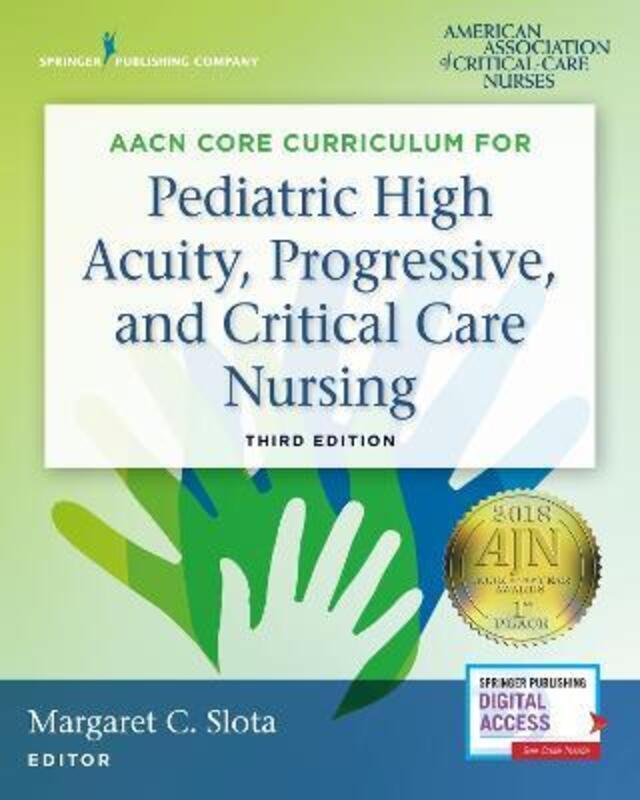 

AACN Core Curriculum for Pediatric High Acuity, Progressive, and Critical Care Nursing.paperback,By :Slota, Margaret C. - AACN