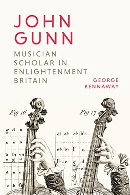 

John Gunn Musician Scholar in Enlightenment Britain by George Author Kennaway-Hardcover
