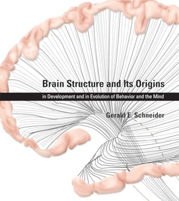 

Brain Structure And Its Origins by Gerald E (Professor, Massachusetts Institute of Technology) Schneider-Hardcover