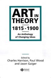 Art in Theory 18151900 An Anthology of Changing Ideas by Harrison, Charles (Open University) - Wood, Paul (University of Loughborough, UK) - Gaiger, Jason (O Paperback