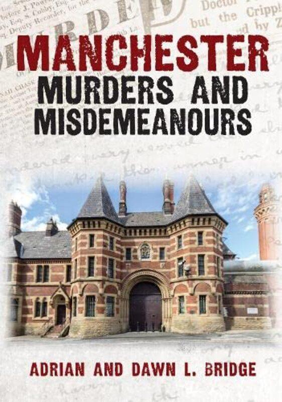 

Manchester Murders And Misdemeanours by Adrian and Dawn L Bridge-Paperback