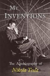 My Inventions: The Autobiography of Nikola Tesla.paperback,By :Tesla Nikola