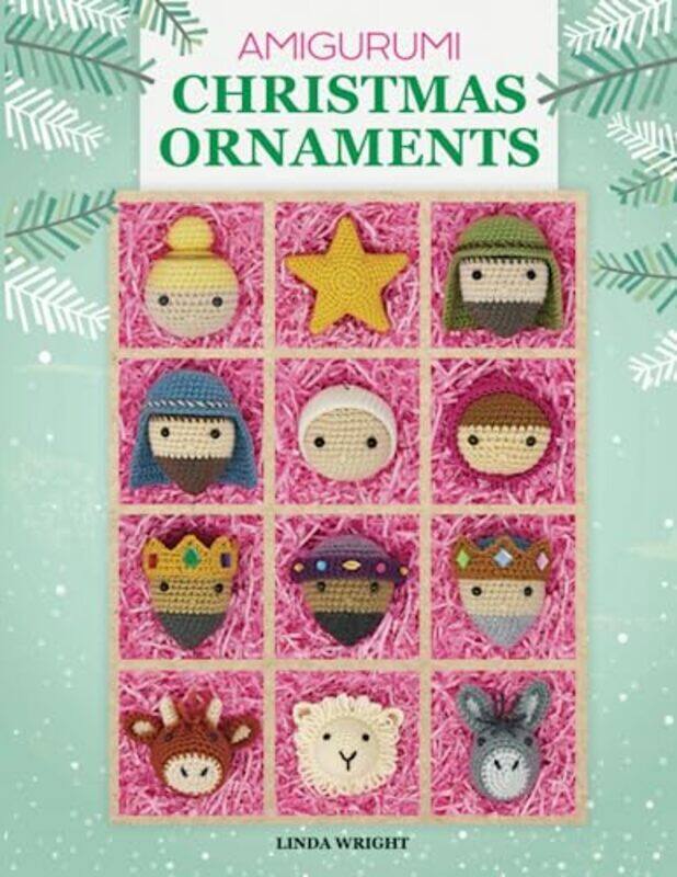 

Amigurumi Christmas Ornaments: 40 Crochet Patterns for Keepsake Ornaments with a Delightful Nativity,Paperback by Wright, Linda