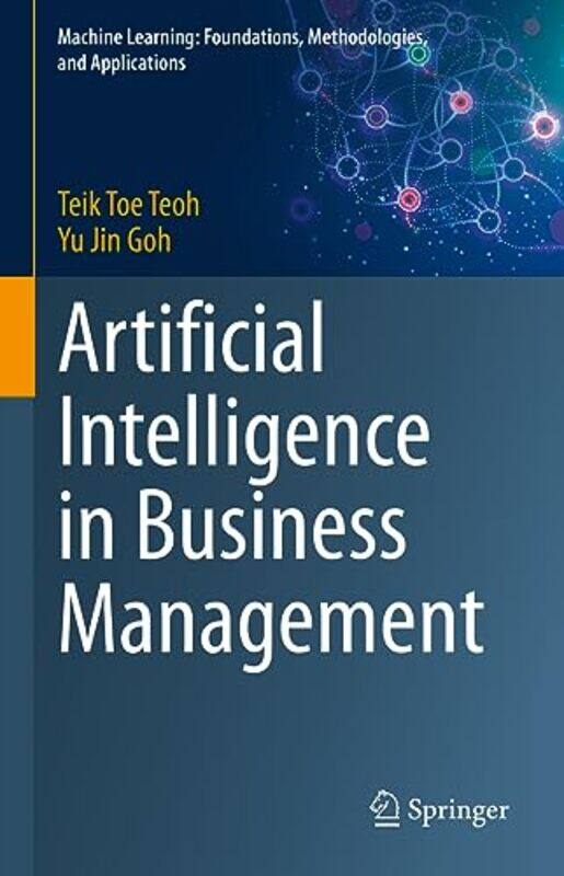 

Artificial Intelligence in Business Management by Teik Toe TeohYu Jin Goh-Hardcover