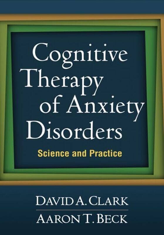 

Cognitive Therapy Of Anxiety Disorders Science And Practice by Clark, David A. - Beck, Aaron T., M.D. Paperback