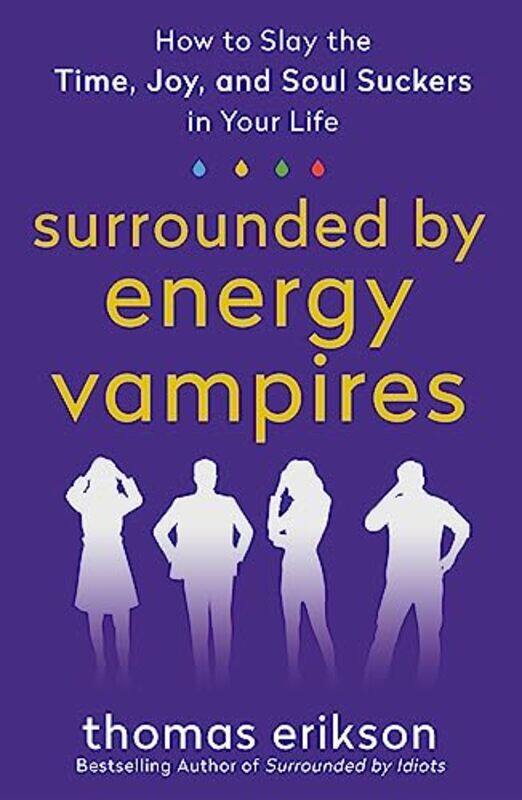 

Surrounded By Energy Vampires: How To Slay The Time, Joy, And Soul Suckers In Your Life By Erikson, Thomas Paperback