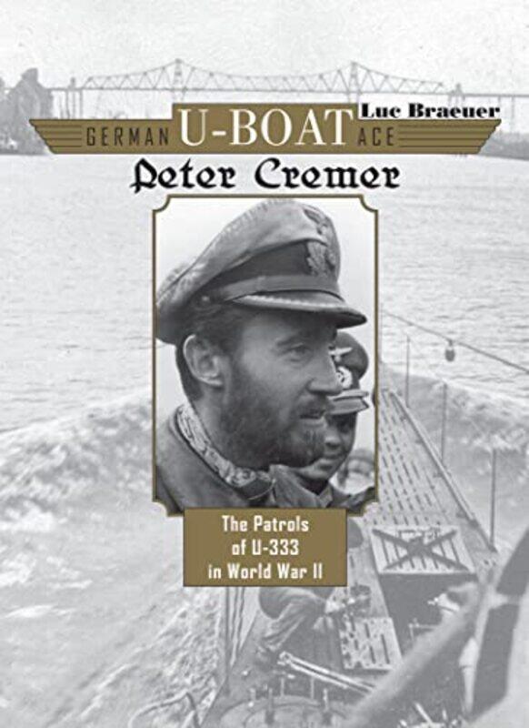 

German UBoat Ace Peter Cremer by Luc Braeuer-Hardcover