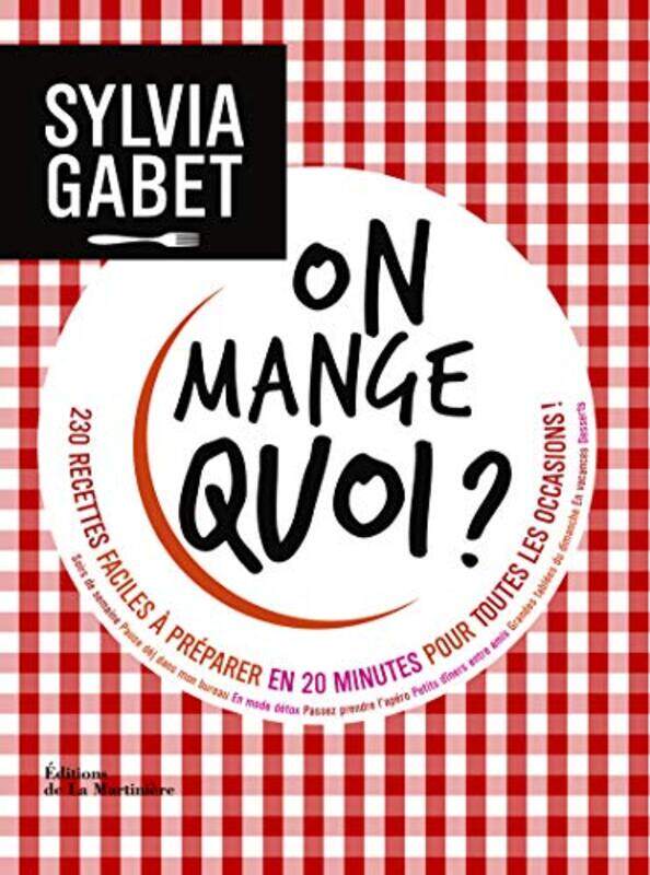 On mange quoi ? : 230 recettes faciles pr parer en 20 minutes pour toutes les occasions ! , Paperback by Sylvia Gabet