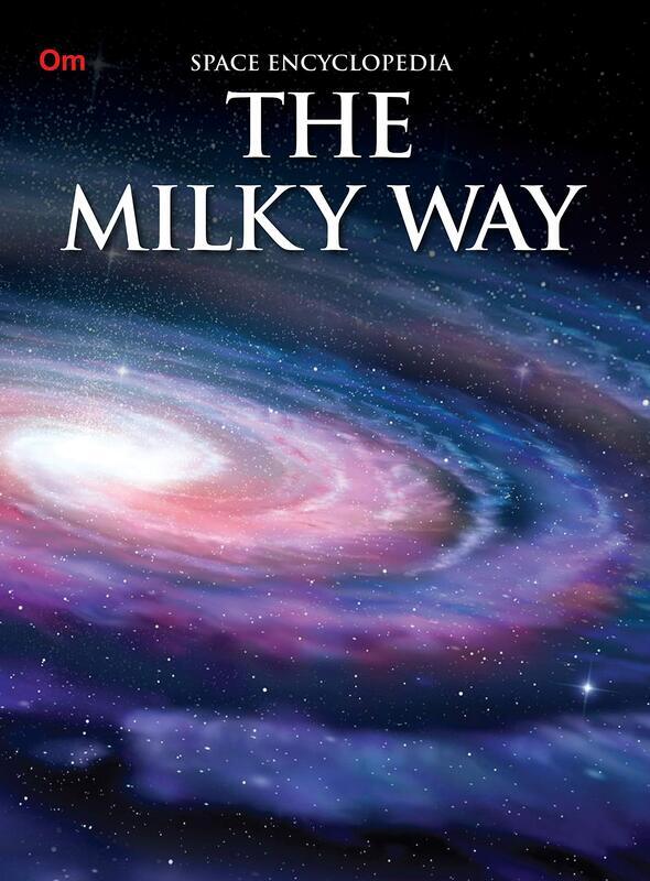 The Milky Way: Space Encyclopedia, Paperback Book, By: Om Books International