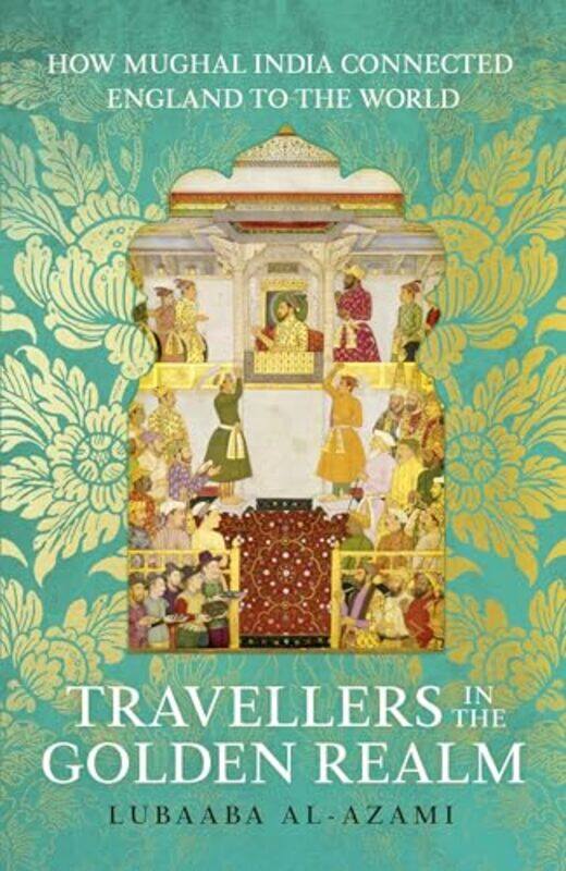 

Travellers in the Golden Realm by Lubaaba Al-Azami-Hardcover