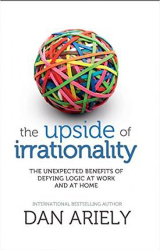 

The Upside of Irrationality: The Unexpected Benefits of Defying Logic at Work and at Home, Paperback Book, By: Dan Ariely