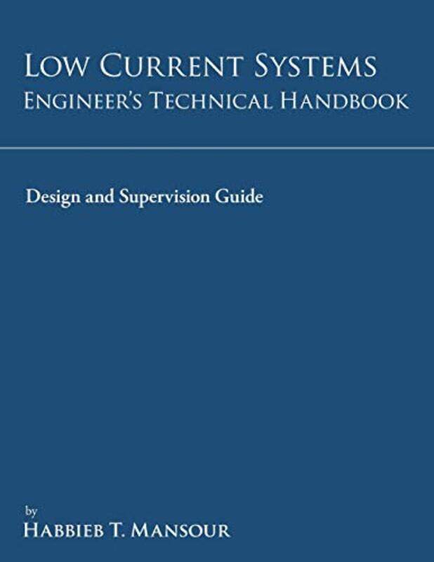 

Low-Current Systems Engineers Technical Handbook: A Guide to Design and Supervision,Paperback by Mansour, Habbieb T