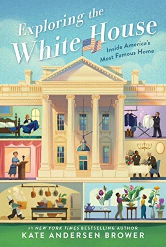 

Exploring The White House Inside Americas Most Famous Home by Kate Andersen Brower-Paperback