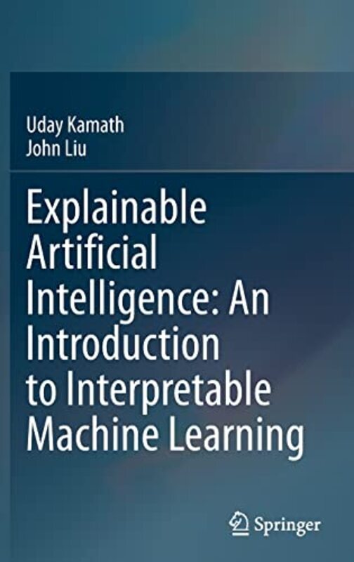 

Explainable Artificial Intelligence: An Introduction to Interpretable Machine Learning , Hardcover by Uday Kamath