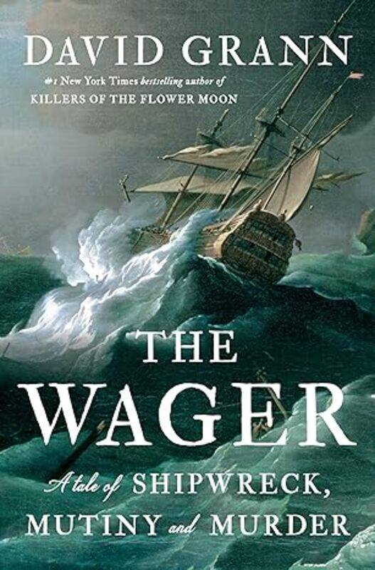 

The Wager A Tale Of Shipwreck Mutiny And Murder