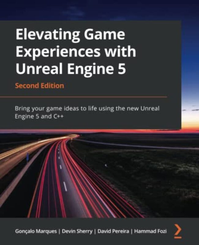 Elevating Game Experiences with Unreal Engine 5 Bring your game ideas to life using the new Unreal by Marques, Goncalo - Sherry, Devin - Pereira, David - Fozi, Hammad Paperback