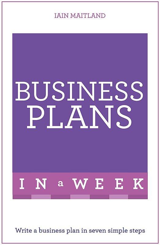 

Business Plans in a Week: Write a Business Plan in Seven Simple Steps, Paperback Book, By: Iain Maitland
