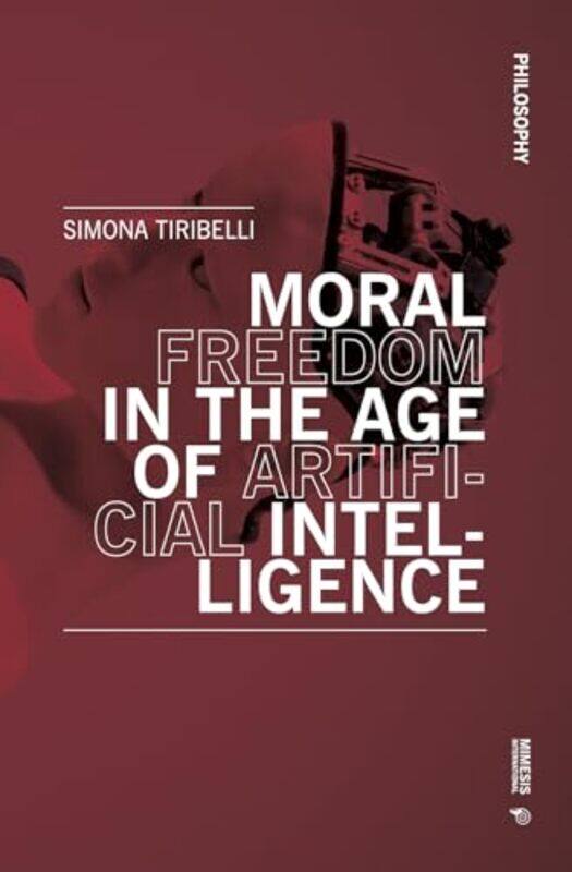 

Moral Freedom in the Age of Artificial Intelligence by Simona Tiribelli-Paperback