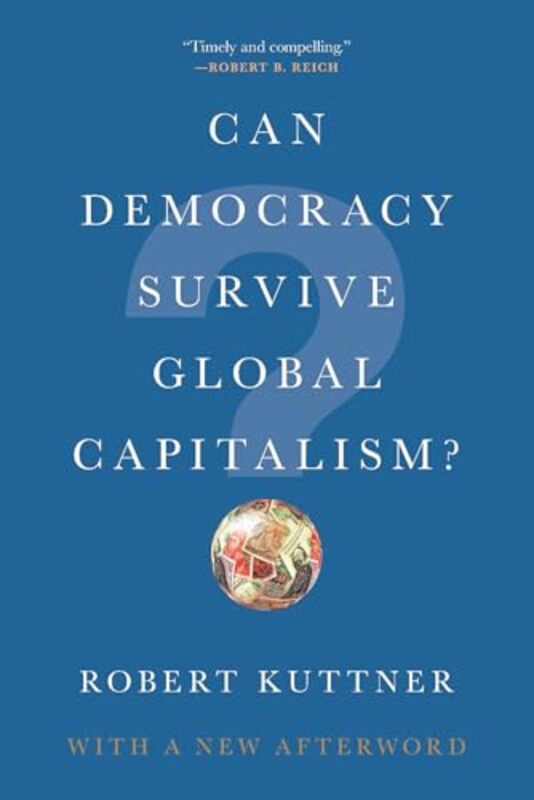 Can Democracy Survive Global Capitalism? by Robert Brandeis University Kuttner-Paperback