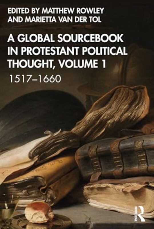 

A Global Sourcebook in Protestant Political Thought Volume I by Matthew RowleyMarietta van der Tol-Paperback