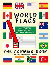 World Flags The Coloring Book A great geography gift for kids and adults Color in flags for all c by Press, Wanderlust Paperback