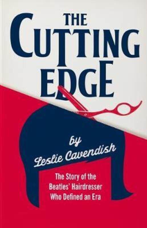 

The Cutting Edge: The Story of the Beatles' Hairdresser Who Defined an Era.paperback,By :Cavendish, Leslie