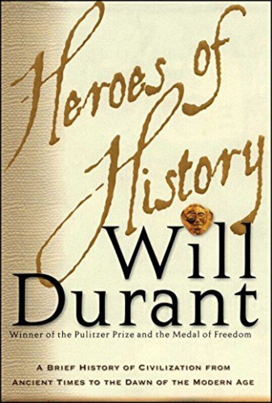 

Heroes Of History A Brief History Of Civilization From Ancient Times To The Dawn Of The Modern Age Durant, Will Paperback