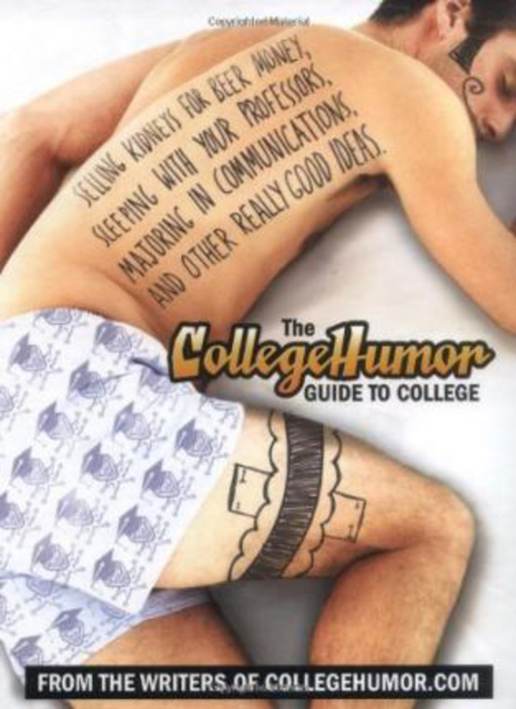 The Collegehumor Guide to College: Selling Kidneys for Beer Money, Sleeping With Your Professors, Majoring in Communications, and Other Really Good Ideas, Hardcover Book, By: Amir Blumenfeld