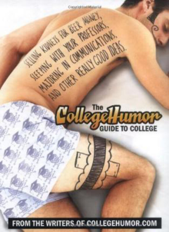 The Collegehumor Guide to College: Selling Kidneys for Beer Money, Sleeping With Your Professors, Majoring in Communications, and Other Really Good Ideas, Hardcover Book, By: Amir Blumenfeld