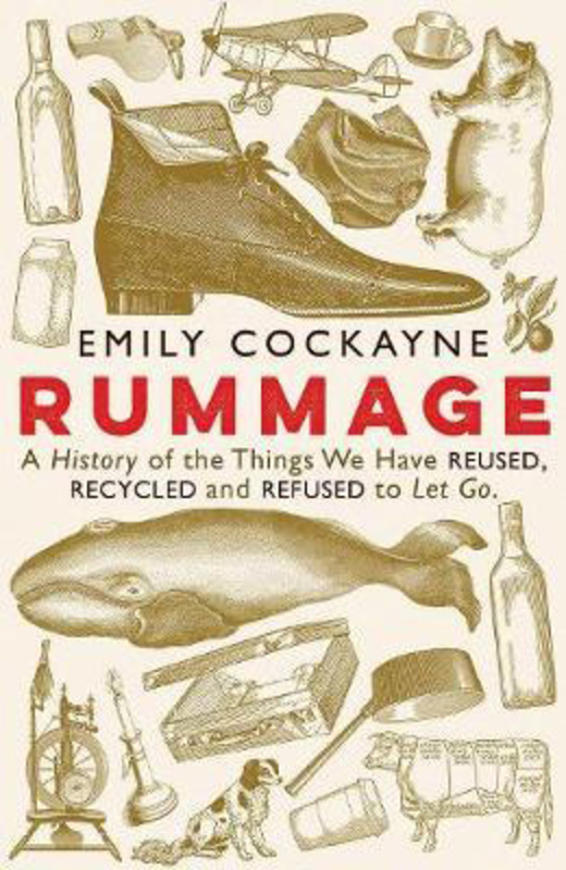 Rummage: A History of the Things We Have Reused, Recycled and Refused to Let Go, Hardcover Book, By: Emily Cockayne