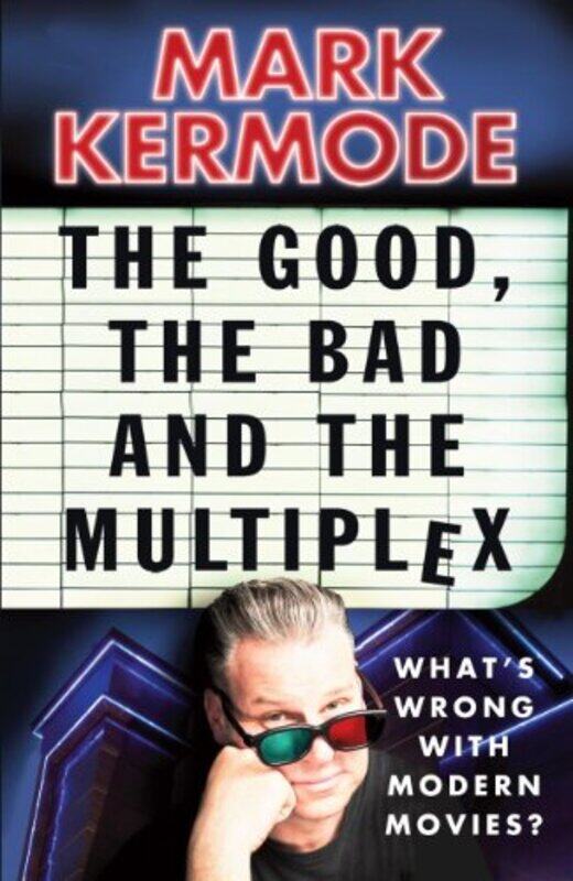 

The Good The Bad and The Multiplex by Mark Kermode-Paperback