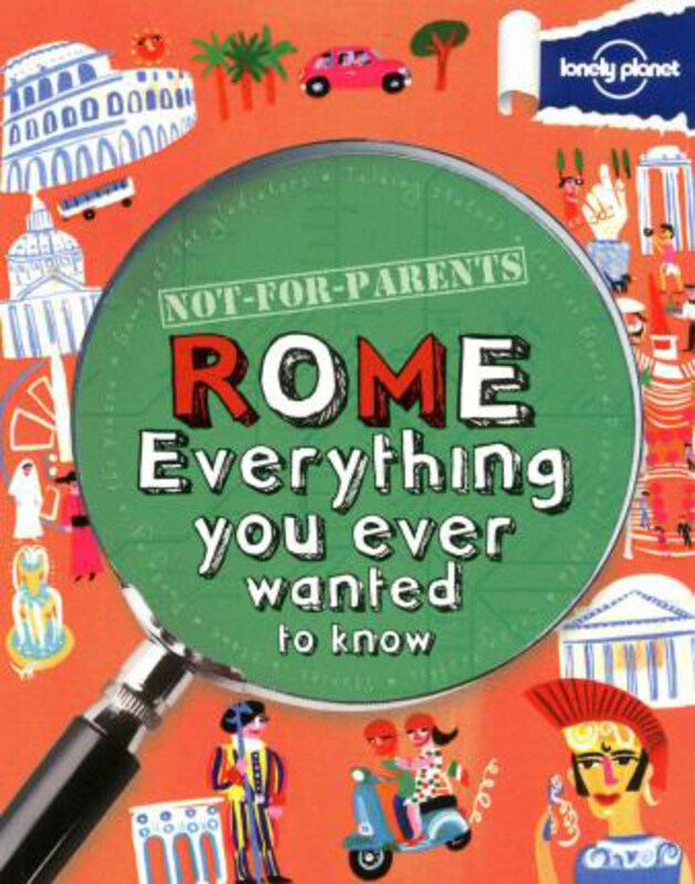 

Not for Parents Rome: Everything You Ever Wanted to Know, Paperback Book, By: Lonely Planet