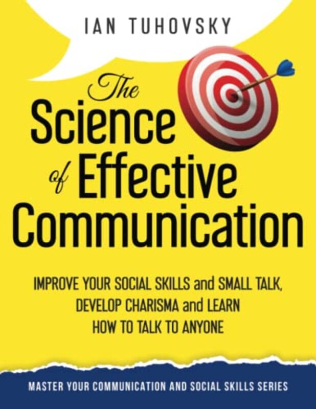 The Science of Effective Communication: Improve Your Social Skills and Small Talk, Develop Charisma , Paperback by Tuhovsky, Ian