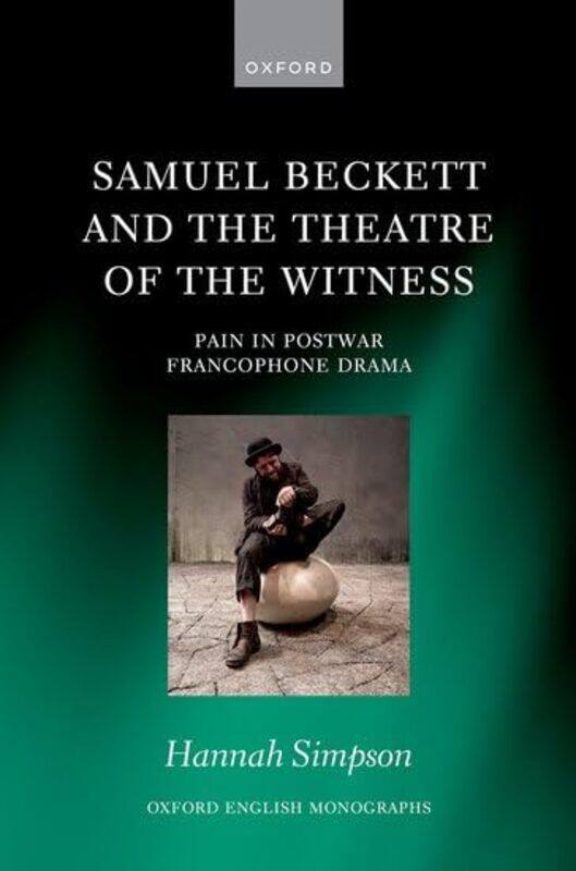 

Samuel Beckett and the Theatre of the Witness by Hannah Rosemary Pountney Junior Research Fellow, Rosemary Pountney Junior Research Fellow, St Annes C