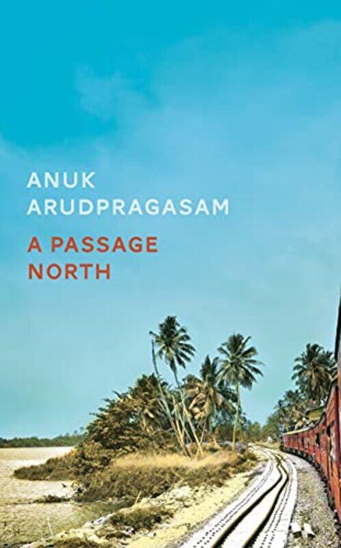 

A Passage North by Anuk Arudpragasam-Hardcover
