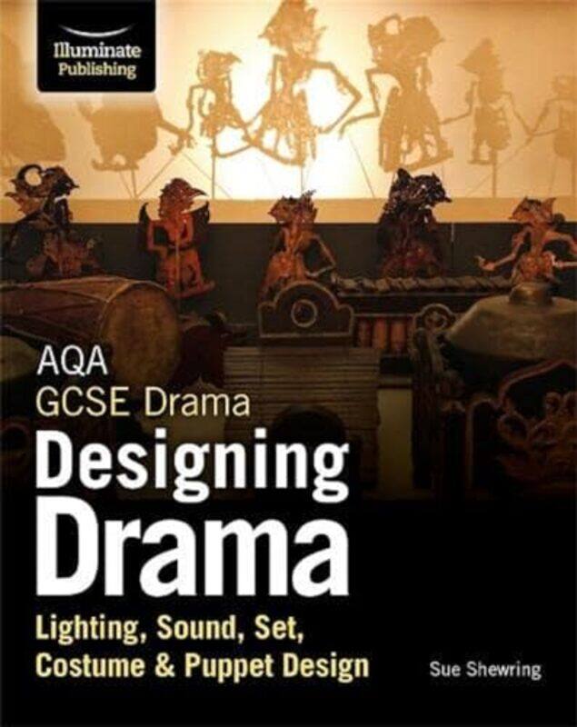 

AQA GCSE Drama Designing Drama Lighting Sound Set Costume & Puppet Design by Suzy University of Sussex UK BrayeMichael University of Bedfordshire UK P