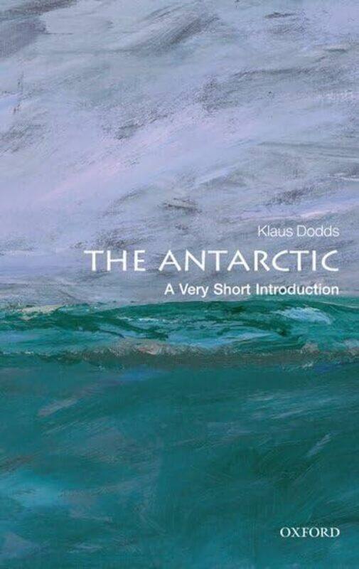 

The Antarctic A Very Short Introduction by Klaus (Royal Holloway, University of London) Dodds-Paperback