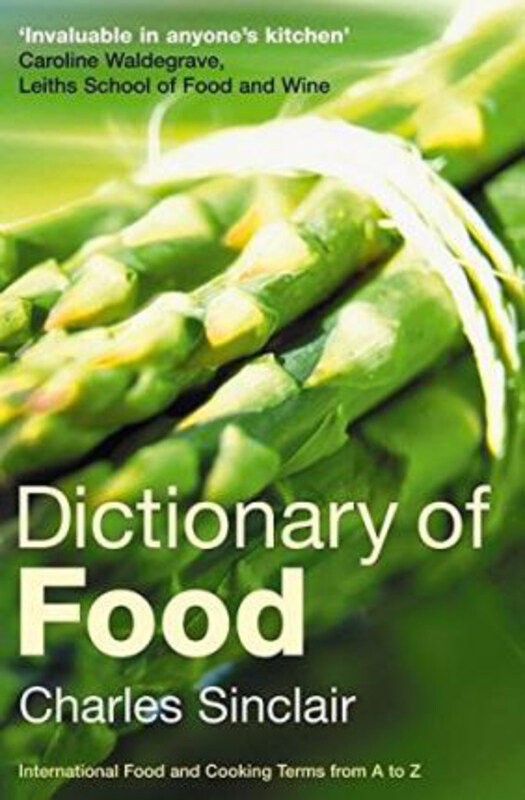 

Dictionary of Food: International Food and Cooking Terms from A to Z, Paperback Book, By: Charles Sinclair