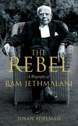 The Rebel: A Biography of Ram Jethmalani, Paperback Book, By: Susan Adelman